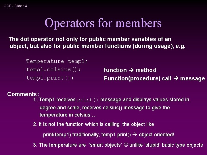 OOP / Slide 14 Operators for members The dot operator not only for public