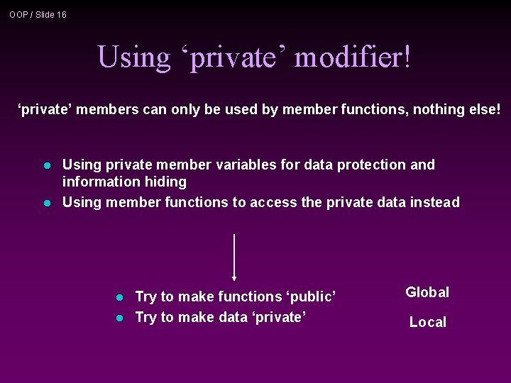 OOP / Slide 16 Using ‘private’ modifier! ‘private’ members can only be used by