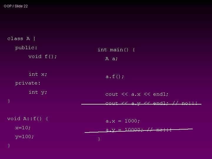 OOP / Slide 22 class A { public: int main() { void f(); A