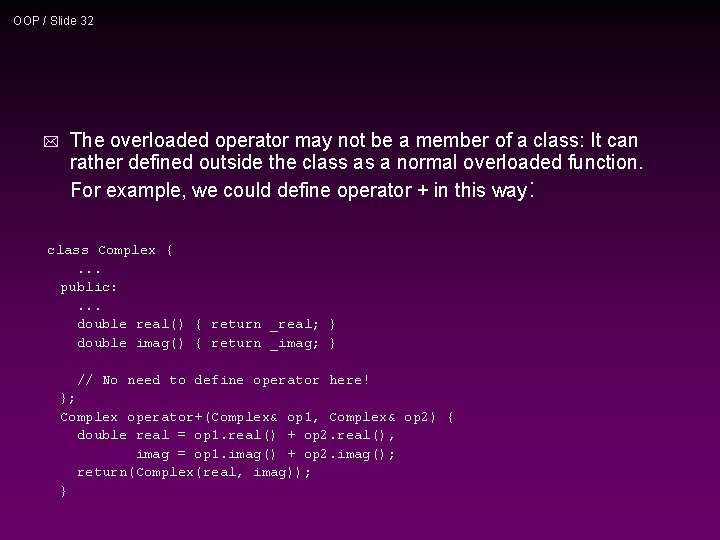 OOP / Slide 32 * The overloaded operator may not be a member of