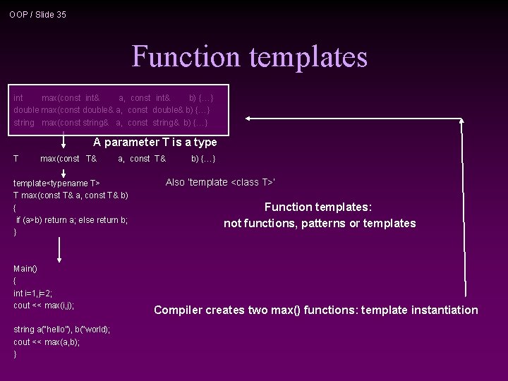 OOP / Slide 35 Function templates int max(const int& a, const int& b) {…}