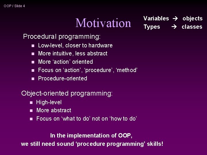 OOP / Slide 4 Motivation Variables objects Types classes Procedural programming: n n n