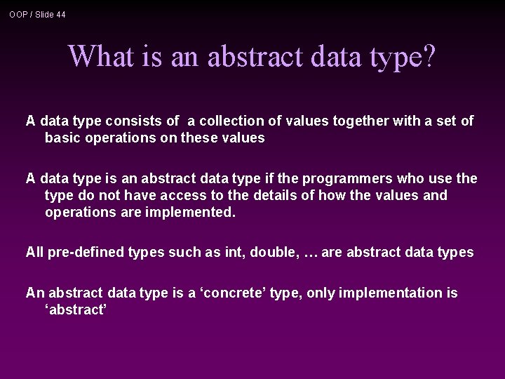 OOP / Slide 44 What is an abstract data type? A data type consists