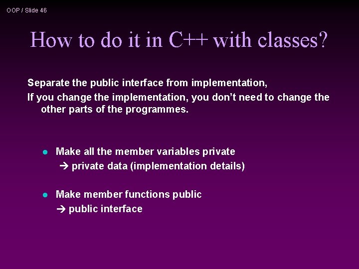 OOP / Slide 46 How to do it in C++ with classes? Separate the