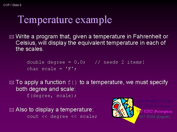 OOP / Slide 6 Temperature example * Write a program that, given a temperature