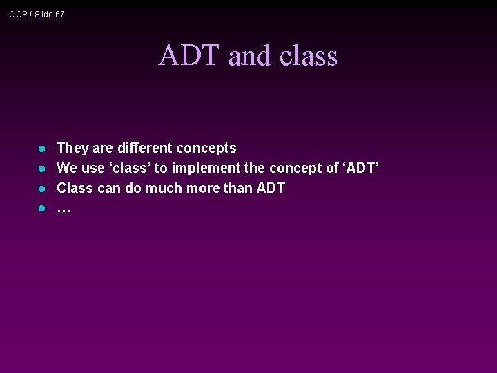 OOP / Slide 67 ADT and class l l They are different concepts We