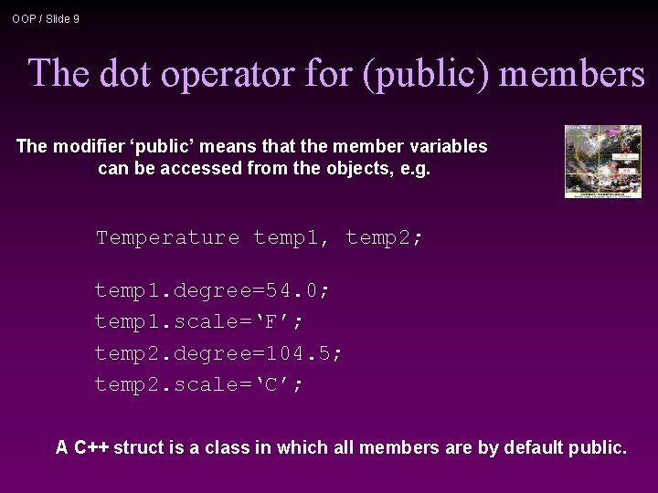 OOP / Slide 9 The dot operator for (public) members The modifier ‘public’ means
