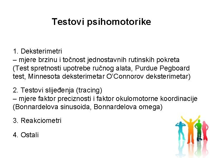 Testovi psihomotorike 1. Deksterimetri – mjere brzinu i točnost jednostavnih rutinskih pokreta (Test spretnosti