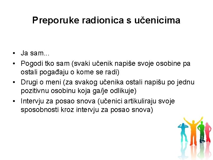 Preporuke radionica s učenicima • Ja sam. . . • Pogodi tko sam (svaki