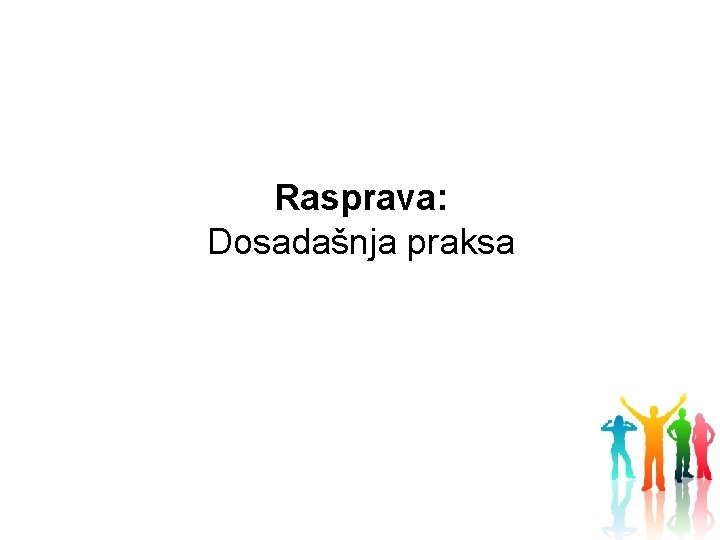 Rasprava: Dosadašnja praksa 