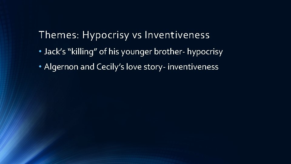 Themes: Hypocrisy vs Inventiveness • Jack’s “killing” of his younger brother- hypocrisy • Algernon