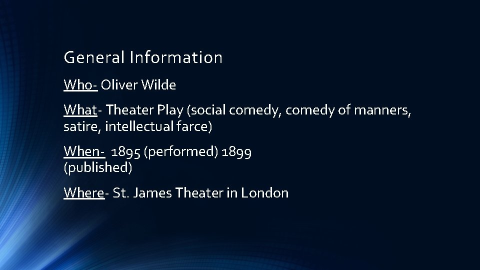 General Information Who- Oliver Wilde What- Theater Play (social comedy, comedy of manners, satire,