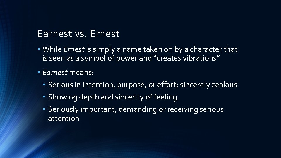 Earnest vs. Ernest • While Ernest is simply a name taken on by a