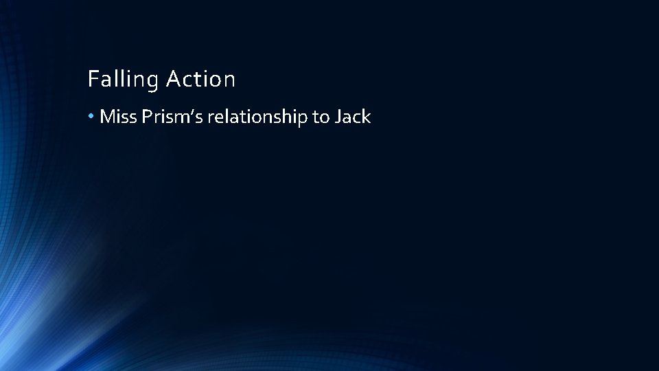 Falling Action • Miss Prism’s relationship to Jack 