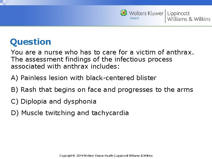 Question You are a nurse who has to care for a victim of anthrax.