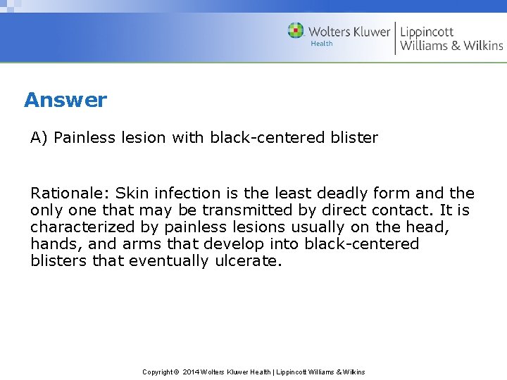 Answer A) Painless lesion with black-centered blister Rationale: Skin infection is the least deadly
