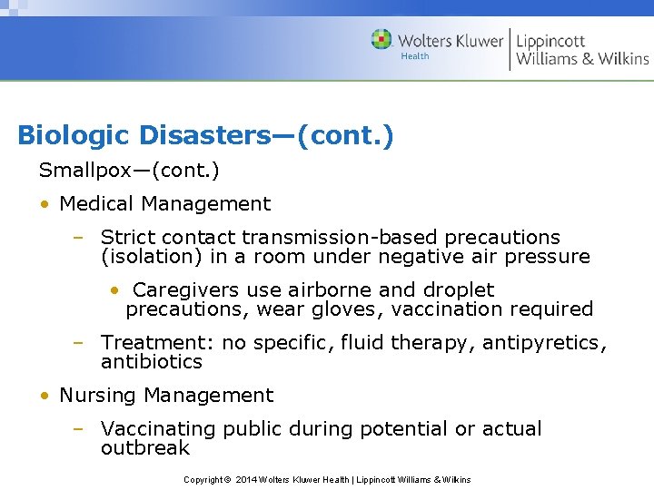 Biologic Disasters—(cont. ) Smallpox—(cont. ) • Medical Management – Strict contact transmission-based precautions (isolation)