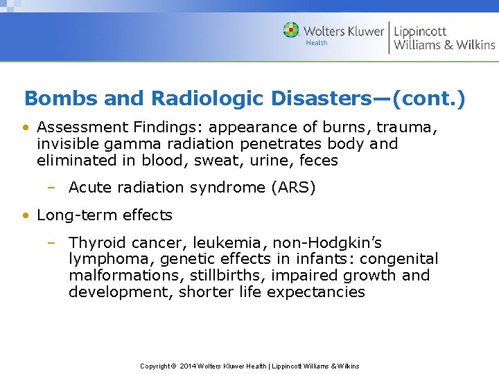 Bombs and Radiologic Disasters—(cont. ) • Assessment Findings: appearance of burns, trauma, invisible gamma