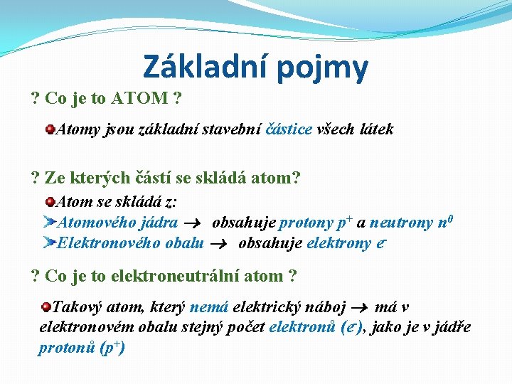 Základní pojmy ? Co je to ATOM ? Atomy jsou základní stavební částice všech