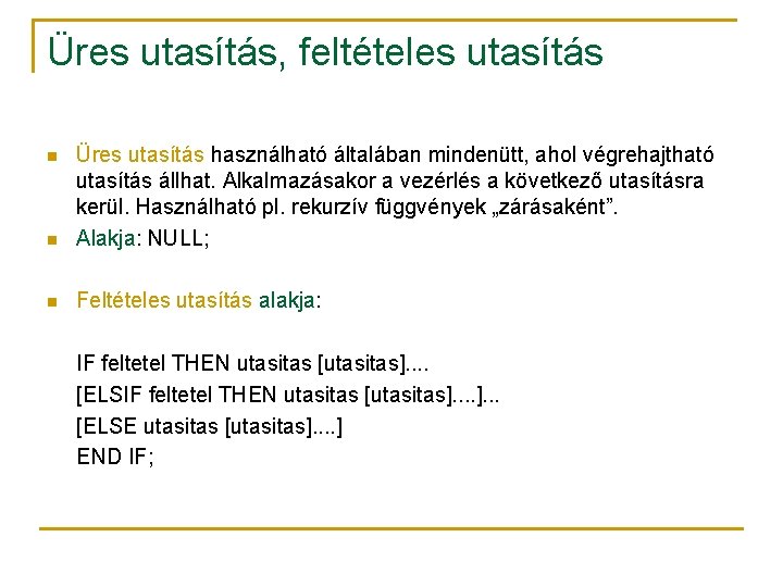 Üres utasítás, feltételes utasítás n n n Üres utasítás használható általában mindenütt, ahol végrehajtható