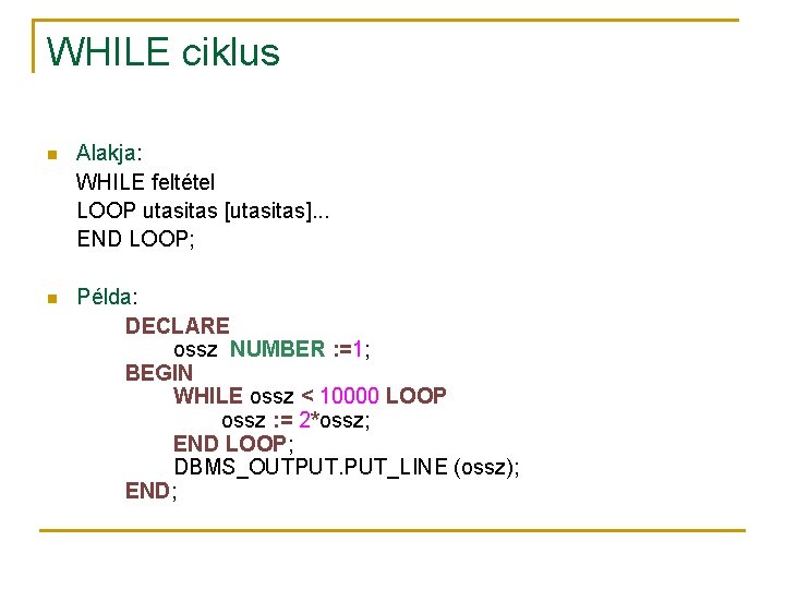 WHILE ciklus n Alakja: WHILE feltétel LOOP utasitas [utasitas]. . . END LOOP; n