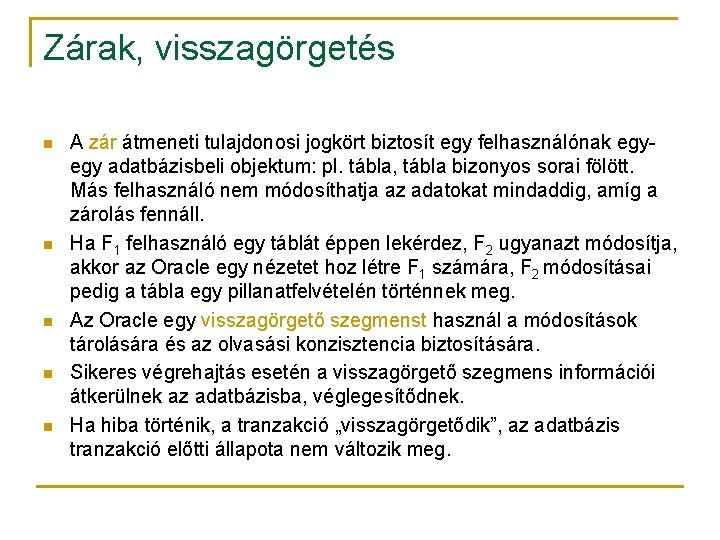 Zárak, visszagörgetés n n n A zár átmeneti tulajdonosi jogkört biztosít egy felhasználónak egyegy