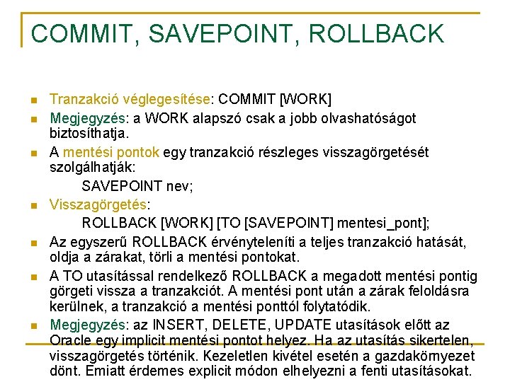 COMMIT, SAVEPOINT, ROLLBACK n n n n Tranzakció véglegesítése: COMMIT [WORK] Megjegyzés: a WORK