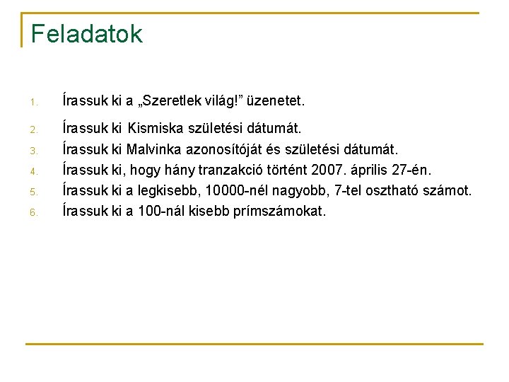 Feladatok 1. Írassuk ki a „Szeretlek világ!” üzenetet. 2. Írassuk ki Kismiska születési dátumát.