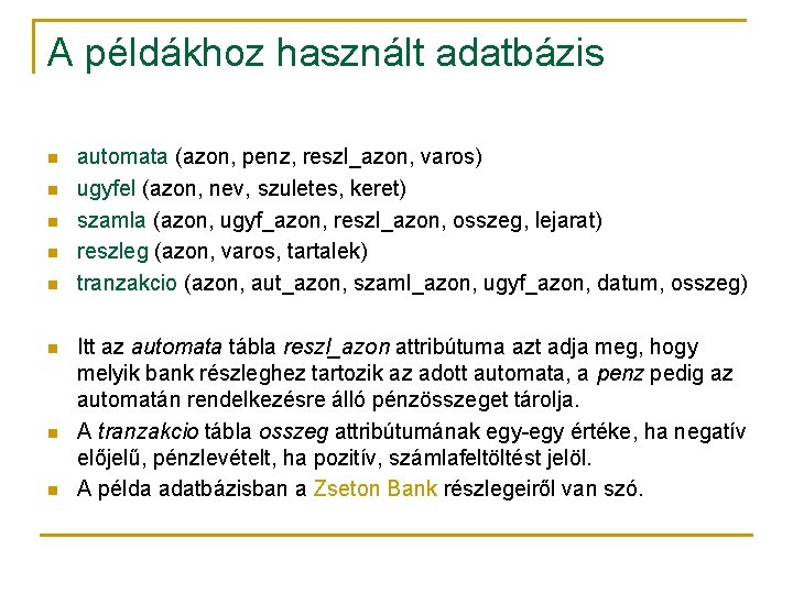 A példákhoz használt adatbázis n n n n automata (azon, penz, reszl_azon, varos) ugyfel