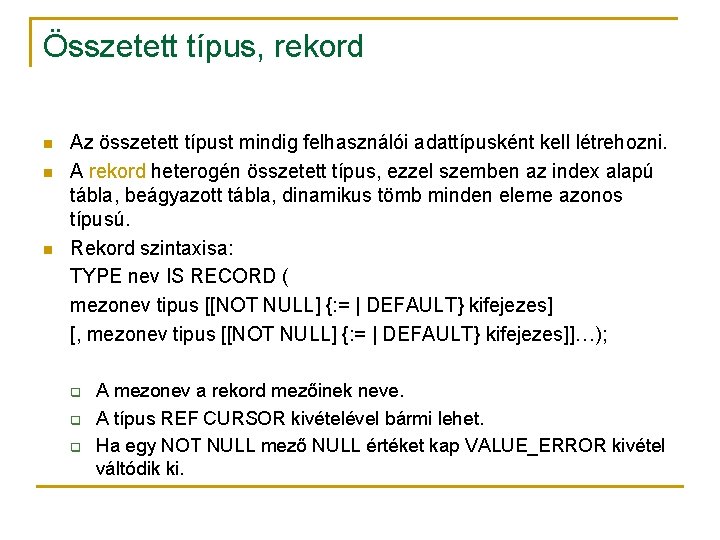 Összetett típus, rekord n n n Az összetett típust mindig felhasználói adattípusként kell létrehozni.