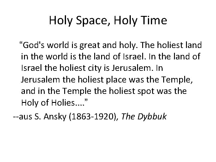 Holy Space, Holy Time “God's world is great and holy. The holiest land in