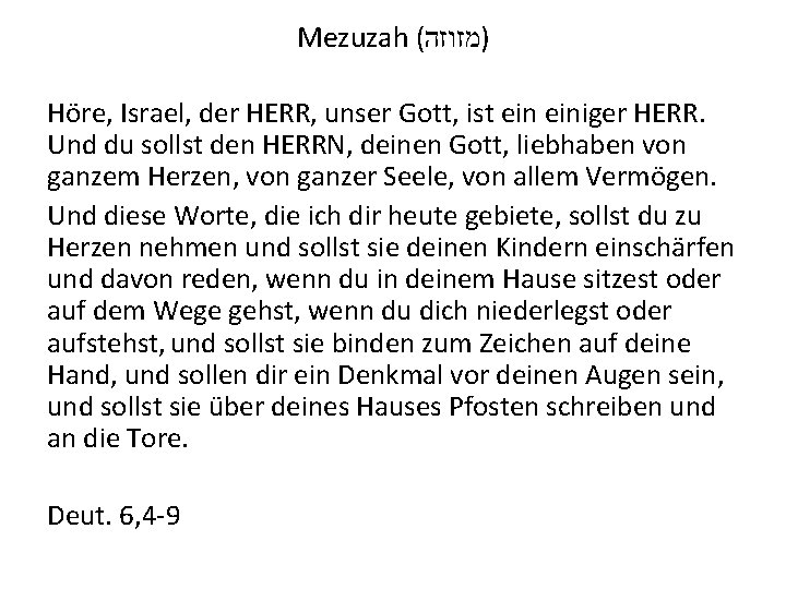 Mezuzah ( )מזוזה Höre, Israel, der HERR, unser Gott, ist einiger HERR. Und du