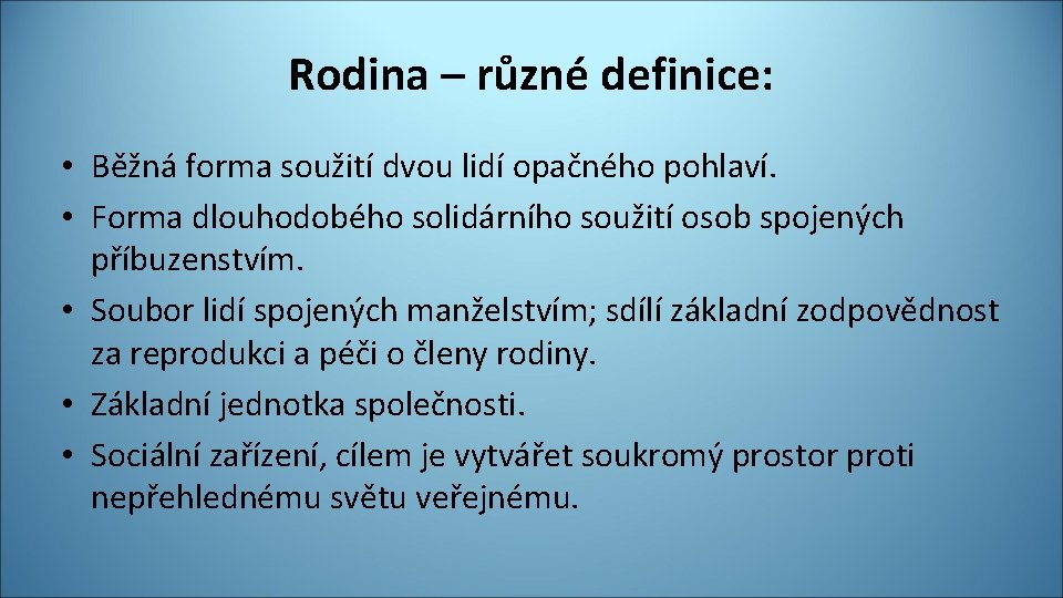 Rodina – různé definice: • Běžná forma soužití dvou lidí opačného pohlaví. • Forma