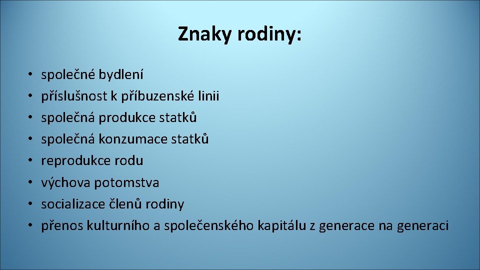 Znaky rodiny: • • společné bydlení příslušnost k příbuzenské linii společná produkce statků společná
