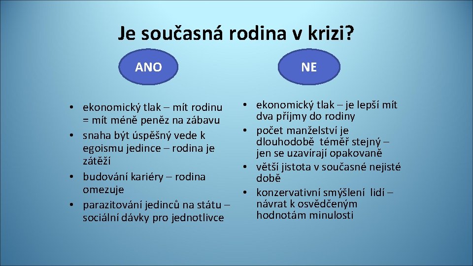 Je současná rodina v krizi? ANO • ekonomický tlak – mít rodinu = mít