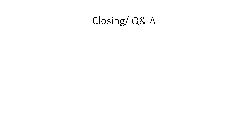 Closing/ Q& A 