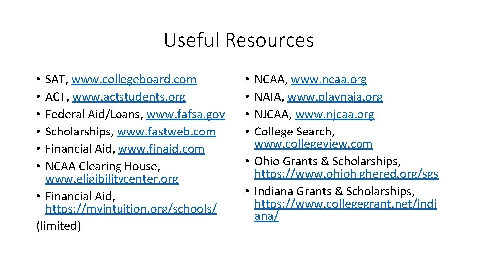 Useful Resources SAT, www. collegeboard. com ACT, www. actstudents. org Federal Aid/Loans, www. fafsa.