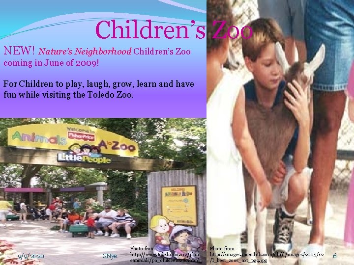 Children’s Zoo NEW! Nature’s Neighborhood Children’s Zoo coming in June of 2009! For Children