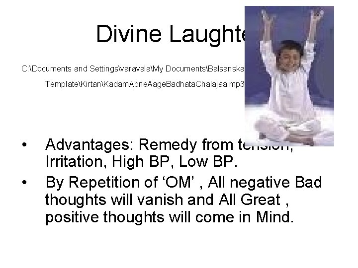 Divine Laughter C: Documents and SettingsvaravalaMy DocumentsBalsanskar TemplateKirtanKadam. Apne. Aage. Badhata. Chalajaa. mp 3:
