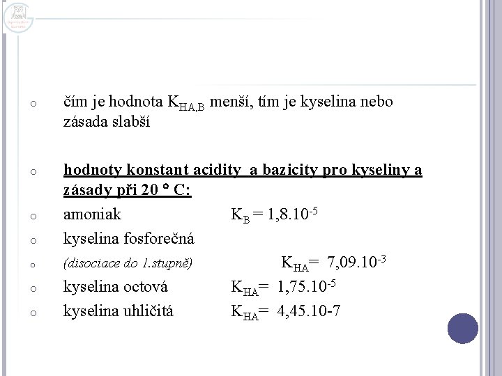o čím je hodnota KHA, B menší, tím je kyselina nebo zásada slabší o