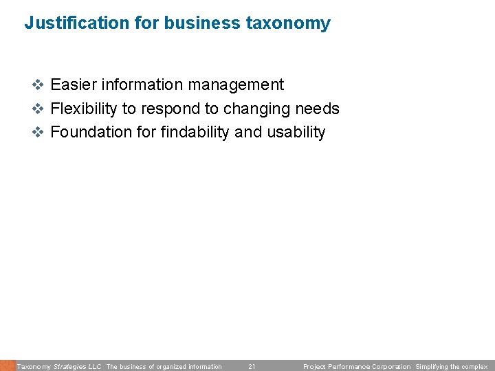 Justification for business taxonomy v Easier information management v Flexibility to respond to changing