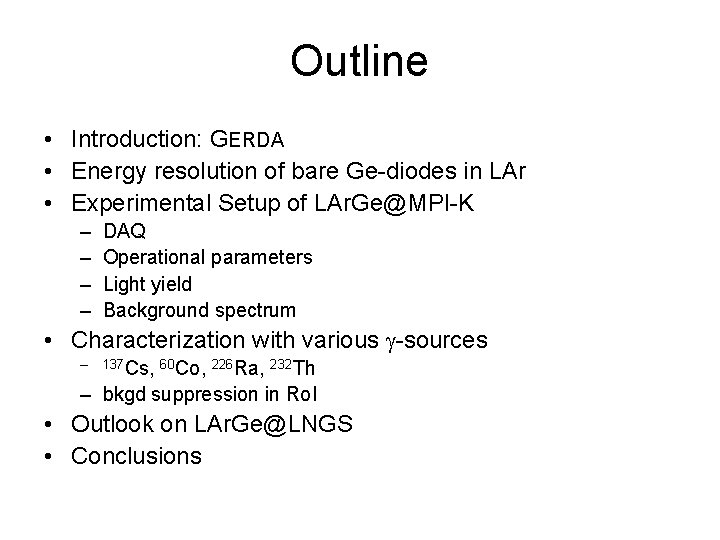 Outline • Introduction: GERDA • Energy resolution of bare Ge-diodes in LAr • Experimental