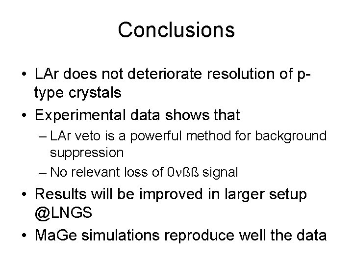 Conclusions • LAr does not deteriorate resolution of ptype crystals • Experimental data shows