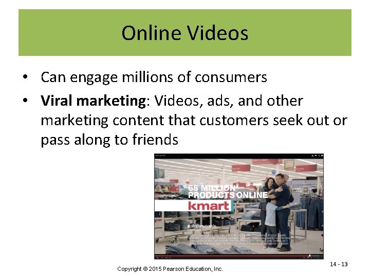 Online Videos • Can engage millions of consumers • Viral marketing: Videos, ads, and