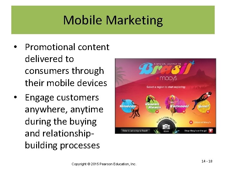 Mobile Marketing • Promotional content delivered to consumers through their mobile devices • Engage