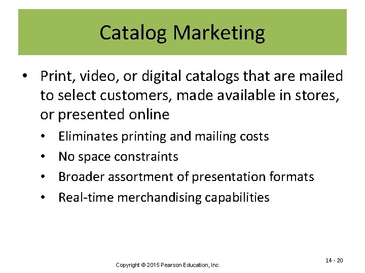 Catalog Marketing • Print, video, or digital catalogs that are mailed to select customers,