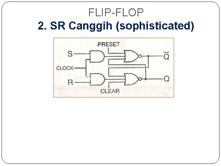 FLIP-FLOP 2. SR Canggih (sophisticated) 