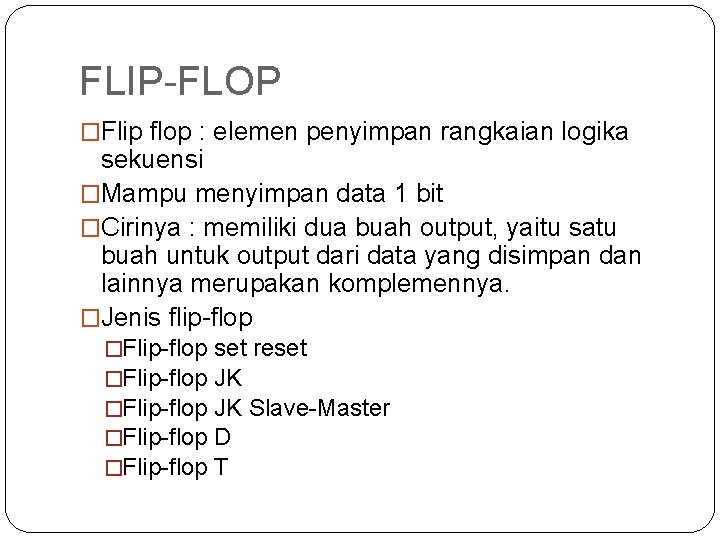FLIP-FLOP �Flip flop : elemen penyimpan rangkaian logika sekuensi �Mampu menyimpan data 1 bit