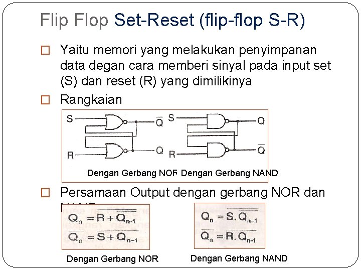 Flip Flop Set-Reset (flip-flop S-R) � Yaitu memori yang melakukan penyimpanan data degan cara