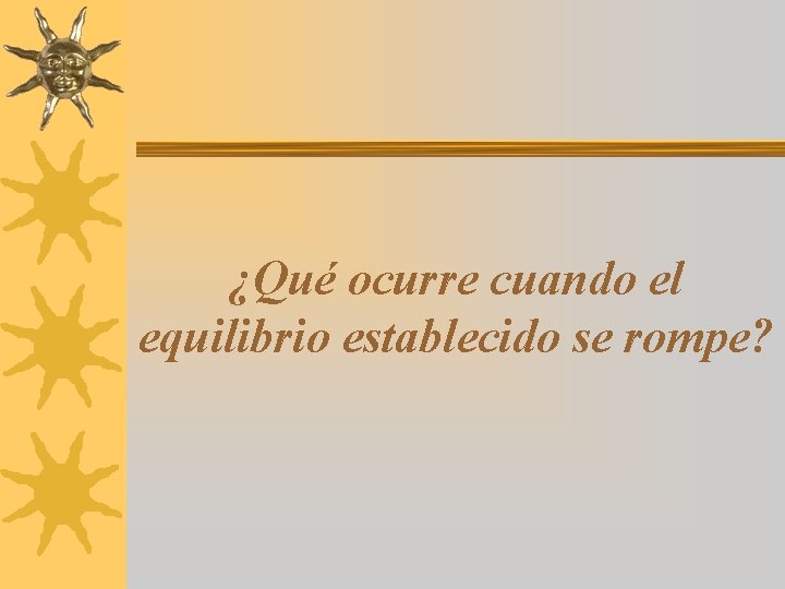 ¿Qué ocurre cuando el equilibrio establecido se rompe? 